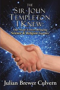 Cover image for The Sir John Templeton I Knew: Our Many Letters Bringing Science & Religion Together