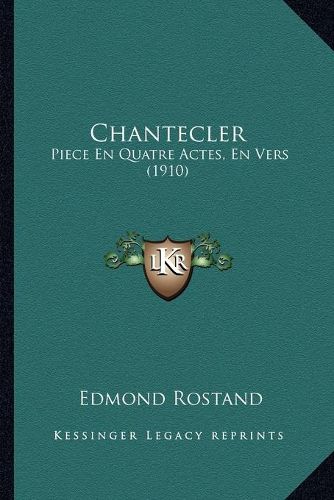 Cover image for Chantecler: Piece En Quatre Actes, En Vers (1910)