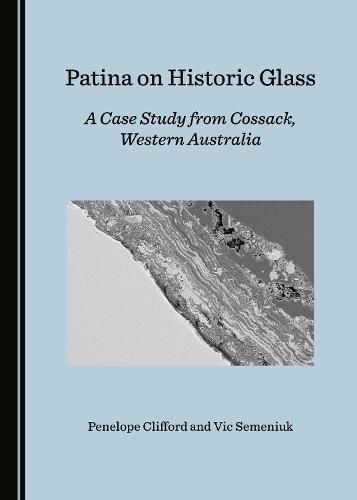 Cover image for Patina on Historic Glass: A Case Study from Cossack, Western Australia