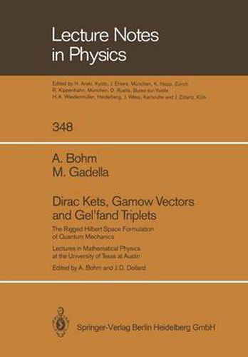 Dirac Kets, Gamow Vectors and Gel'fand Triplets: The Rigged Hilbert Space Formulation of Quantum Mechanics. Lectures in Mathematical Physics at the University of Texas at Austin