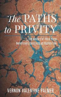 Cover image for The Paths to Privity: A History of Third Party Beneficiary Contracts at English Law