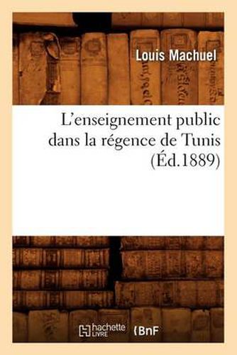 L'Enseignement Public Dans La Regence de Tunis (Ed.1889)