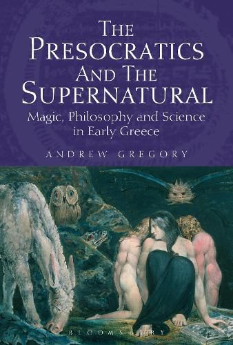 Cover image for The Presocratics and the Supernatural: Magic, Philosophy and Science in Early Greece