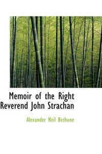 Cover image for Memoir of the Right Reverend John Strachan