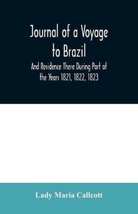 Cover image for Journal of a Voyage to Brazil And Residence There During Part of the Years 1821, 1822, 1823