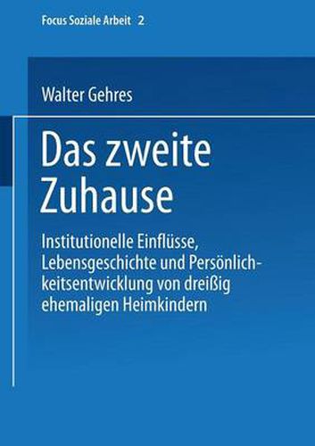 Cover image for Das zweite Zuhause: Institutionelle Einflusse, Lebensgeschichte und Persoenlichkeitsentwicklung von dreissig ehemaligen Heimkindern