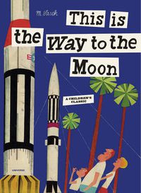 Cover image for This is the Way to the Moon: A Children's Classic