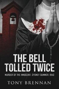 Cover image for The Bell Tolled Twice: Murder of the Innocent. Sydney Summer: 1943