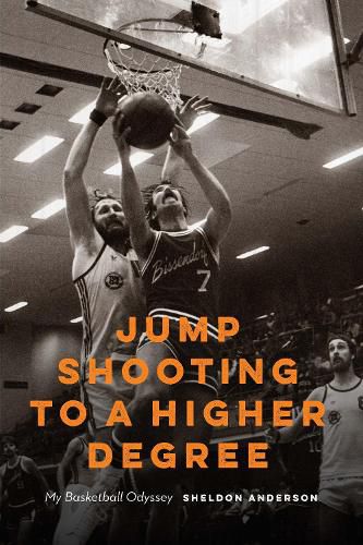 Cover image for Jump Shooting to a Higher Degree: My Basketball Odyssey