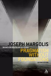 Cover image for Pragmatism without Foundations 2nd ed: Reconciling Realism and Relativism