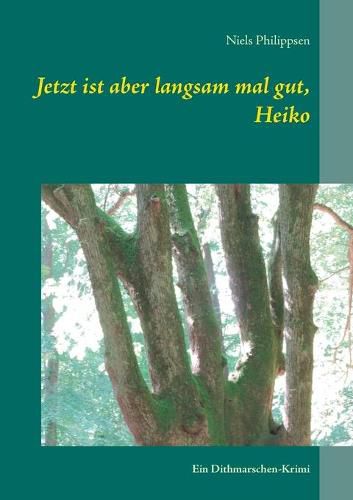 Cover image for Jetzt ist aber langsam mal gut, Heiko: Ein Dithmarschen-Krimi