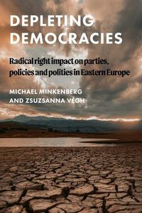 Cover image for Depleting Democracies: Radical Right Impact on Parties, Policies and Polities in Eastern Europe