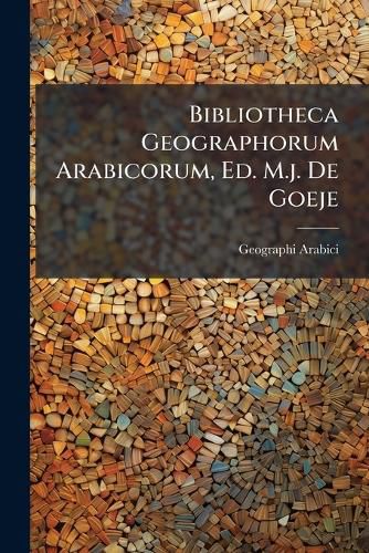 Cover image for Bibliotheca Geographorum Arabicorum, Ed. M.j. De Goeje