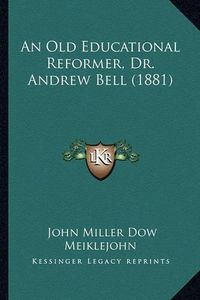 Cover image for An Old Educational Reformer, Dr. Andrew Bell (1881)