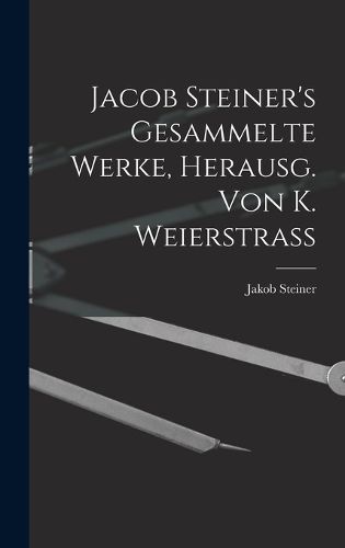 Cover image for Jacob Steiner's Gesammelte Werke, Herausg. Von K. Weierstrass