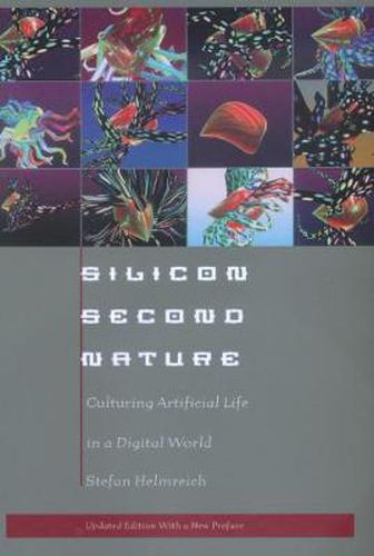 Silicon Second Nature: Culturing Artificial Life in a Digital World, Updated With a New Preface