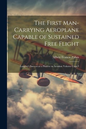 Cover image for The First Man-carrying Aeroplane Capable of Sustained Free Flight