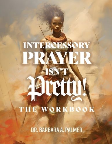 Cover image for Intercessory Prayer Isn't Pretty WORKBOOK