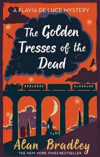 Cover image for The Golden Tresses of the Dead: The gripping tenth novel in the cosy Flavia De Luce series