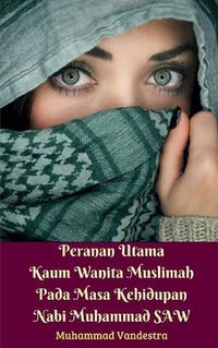 Cover image for Peranan Utama Kaum Wanita Muslimah Pada Masa Kehidupan Nabi Muhammad SAW