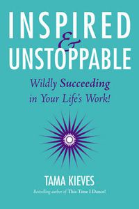 Cover image for Inspired & Unstoppable: Wildly Succeeding in Your Life's Work