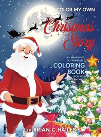 Cover image for Color My Own Christmas Story: An Immersive, Customizable Coloring Book for Kids (That Rhymes!)