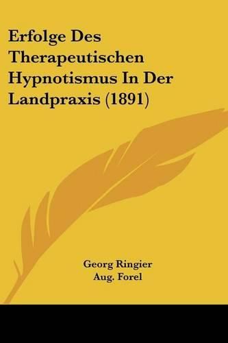 Erfolge Des Therapeutischen Hypnotismus in Der Landpraxis (1891)