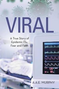 Cover image for Viral: A True Story of Epidemic Flu, Fear and Faith