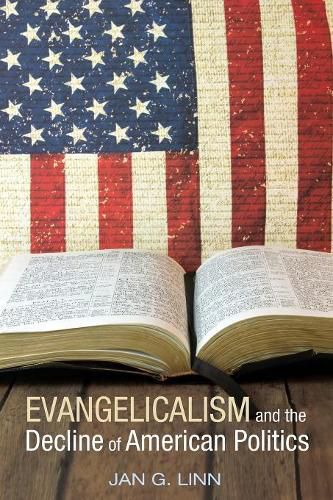 Cover image for Evangelicalism and the Decline of American Politics
