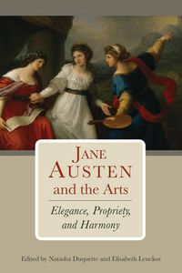 Cover image for Jane Austen and the Arts: Elegance, Propriety, and Harmony