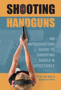 Cover image for Shooting Handguns: An Introductory Guide to Shooting Safely and Effectively