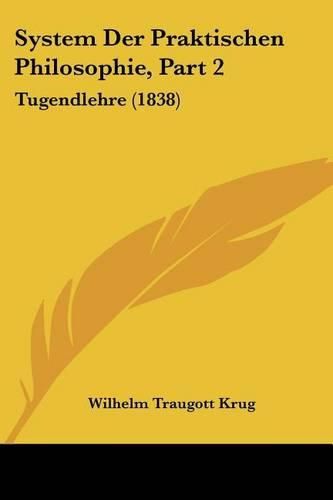 Cover image for System Der Praktischen Philosophie, Part 2: Tugendlehre (1838)