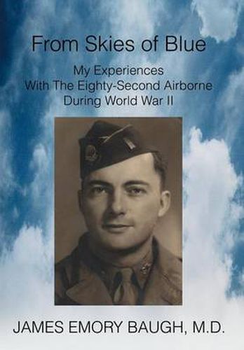 Cover image for From Skies of Blue:My Experiences with the Eighty-Second Airborne during World War II: My Experiences with the Eighty-Second Airborne during World War II