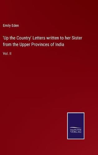 'Up the Country' Letters written to her Sister from the Upper Provinces of India: Vol. II