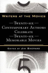 Cover image for Writers at the Movies: 26 Contemporary Authors Celebrate 26 Memorable Movies