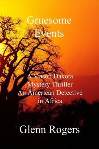 Gruesome Events: A Mason Dakota Mystery Thriller, An American Detective in Africa