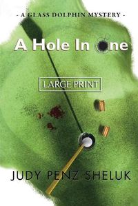 Cover image for A Hole in One: A Glass Dolphin Mystery - LARGE PRINT EDITION