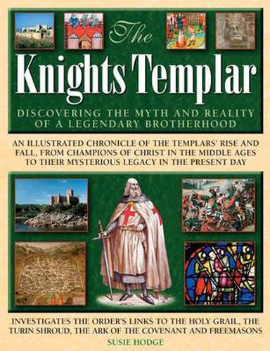 The Knights Templar: Discovering the Myth and Reality of a Legendary Brotherhood