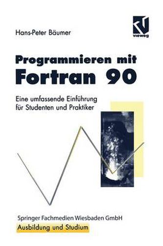 Cover image for Programmieren Mit FORTRAN 90: Eine Umfassende Einfuhrung Fur Studenten Und Praktiker
