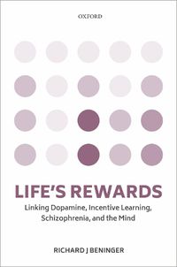 Cover image for Life's rewards: Linking dopamine, incentive learning, schizophrenia, and the mind