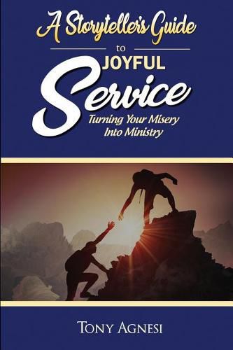 Cover image for A Storyteller's Guide to Joyful Service: Turning Your Misery Into Ministry