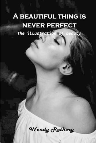 Cover image for A beautiful thing is never perfect: The illustration of beauty