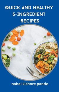 Cover image for Quick and Healthy 5-Ingredient Recipes