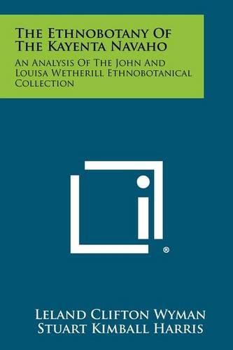 The Ethnobotany of the Kayenta Navaho: An Analysis of the John and Louisa Wetherill Ethnobotanical Collection