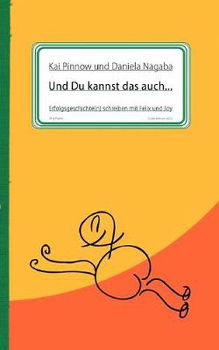 Cover image for Und Du kannst das auch ...: Erfolgsgeschichte(n) schreiben mit Felix und Joy