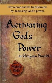 Cover image for Activating God's Power in Grayson Burdell (Masculine): Overcome and be transformed by accessing God's power.