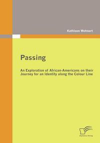 Cover image for Passing: An Exploration of African-Americans on their Journey for an Identity along the Colour Line