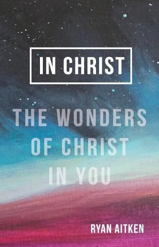 Cover image for In Christ: The Wonders of Christ in You