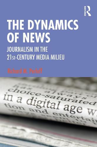 Cover image for The Dynamics of News: Journalism in the 21st-Century Media Milieu