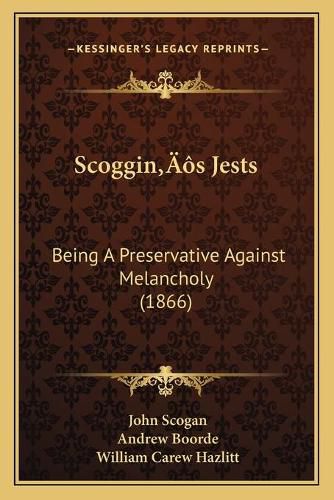 Cover image for Scogginacentsa -A Centss Jests: Being a Preservative Against Melancholy (1866)